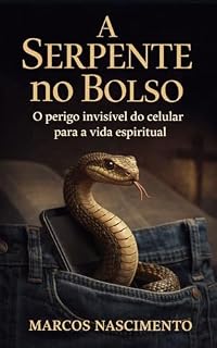 Livro A Serpente no Bolso: O perigo invisível do celular para a vida espiritual