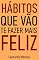 Livro Hábitos Que Vão Te Fazer Mais Feliz