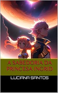 Livro A Sabedoria da Princesa Ingrid: Ensinamentos para uma Vida Plena e Harmoniosa