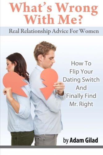 What's Wrong With Me?: How to Flip Your Dating Switch and Finally Find Mr. Right Paperback โ 10 Feb. 2013
