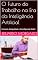 Livro O Futuro do Trabalho na Era da Inteligência Artificial : Economia, Desigualdade e Reconfiguração Global