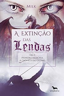 Livro A Extinção das Lendas: Dia 1: primeira memória. A crônica do Último.
