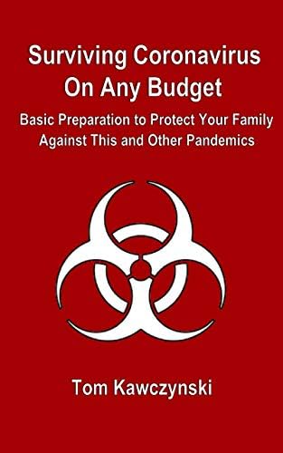 Surviving Coronavirus On Any Budget: Basic Preparation to Protect Your Family Against This and Other Pandemics
