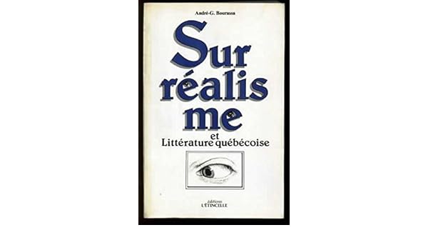 Surréalisme Et Littérature Quebecoise Amazonca André G - 