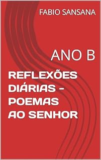 Livro REFLEXÕES DIÁRIAS - POEMAS AO SENHOR: ANO B (ANOS LITÚRGICOS Livro 2)