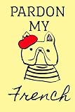 PARDON MY French: Dot Grid Journal, 110 Pages, 6X9 inch, French Bulldog on light yellow matte cover, by Horsin Around Press