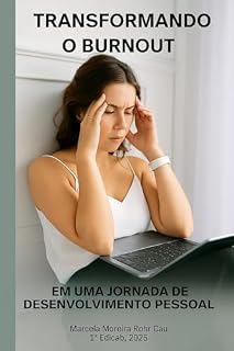 Livro Transformando o Burnout - Em uma jornada de Desenvolvimento Pessoal