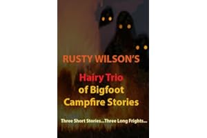 Rusty Wilson's Hairy Trio of Bigfoot Campfire Stories (Rusty Wilson's Bigfoot Campfire Stories)