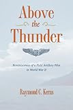 Above the Thunder: Reminiscences of a Field Artillery Pilot in World War II