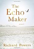 Hardcover The Echo Maker: A Novel 1st (first) Edition by Powers, Richard published by Farrar, Straus and Giroux (2006) Hardcover Book