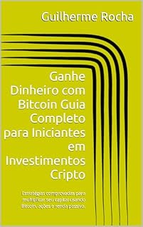 Livro Ganhe Dinheiro com Bitcoin Guia Completo para Iniciantes em Investimentos Cripto: Estratégias comprovadas para multiplicar seu capital usando Bitcoin, ações e renda passiva.
