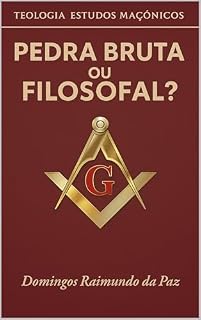 Livro PEDRA BRUTA OU FILOSOFAL?: TEOLOGIA ESTUDOS MAÇÔNICOS