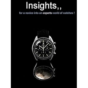 Insights, for a novice into an experts world of watches