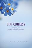 Dear Clueless: A Daughter's Journey Through Alzheimer's Caregiving by Sandra Savell