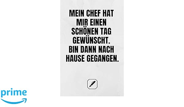 Amazon Com Mein Chef Hat Mir Einen Schonen Tag Gewunscht Bin