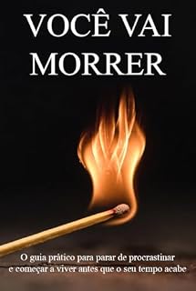 Livro Você Vai Morrer: O guia prático para parar de procrastinar e começar a viver antes que o seu tempo acabe