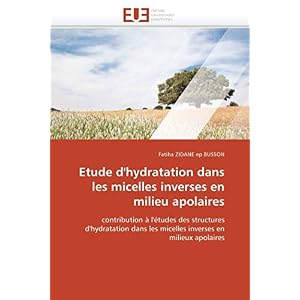Etude d’hydratation dans les micelles inverses en milieu apolaires: contribution à l’études des structures d’hydratation dans les micelles inverses en milieux apolaires (Omn.Univ.Europ.) Paperback – 29 April 2011