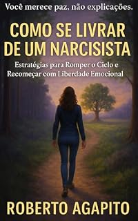 Livro Como se Livrar de um Narcisista: Subtítulo: Estratégias para Romper o Ciclo e Recomeçar com Liberdade Emocional