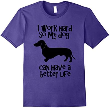 Men's I Work Hard So My Dachshund Can Have A Better Life T Shirt 2XL Purple