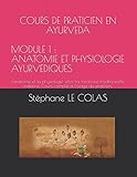 Image de COURS DE PRATICIEN EN AYURVEDA MODULE 1 : ANATOMIE ET PHYSIOLOGIE AYURVEDIQUES: L'anatomie et la physiologie selon la médecine traditionnelle ... (Le