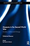 Image de Museums in the Second World War: Curators, Culture and Change (Routledge Studies in Modern History)