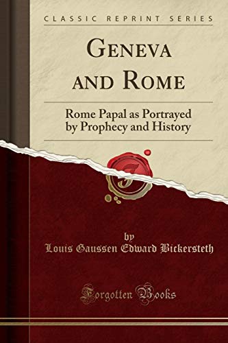 [B.O.O.K] Geneva and Rome: Rome Papal as Portrayed by Prophecy and History (Classic Reprint) [P.D.F]