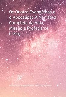 Livro Os Quatro Evangelhos E O Apocalipse A Narrativa Completa Da Vida, Missão E Profecia De Cristo