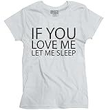 If You Love Me Let Me Sleep Funny Sayings Cool Novelty Humor Ladies T-Shirt
