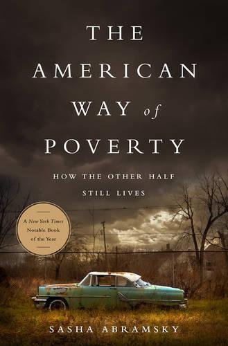 The American Way of Poverty: How the Other Half Still Lives, by Sasha Abramsky