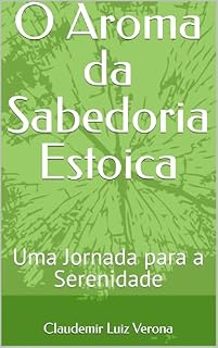 Livro O Aroma da Sabedoria Estoica: Uma Jornada para a Serenidade