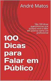 Livro 100 Dicas para Falar em Público: São 100 dicas quentíssimas que ajudará você a falar em público como um profissional