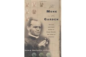 The Monk in the Garden: The Lost and Found Genius of Gregor Mendel, the Father of Genetics
