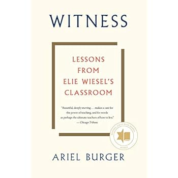 Witness: Lessons from Elie Wiesel's Classroom