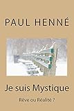 Je suis Mystique: Rêve ou Réalité ? (French Edition) by Paul Henné