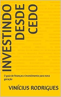 Livro Investindo Desde Cedo: O guia de finanças e investimento para nova geração (Investindo no Futuro)