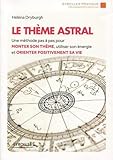 Le thème astral: Une méthode pas à pas pour monter son thème, utiliser son énergie et orienter by 