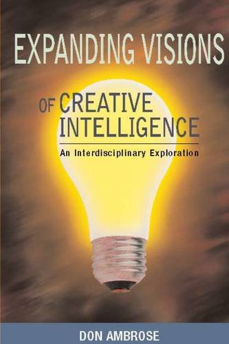 Expanding Visions of Creative Intelligence: An Interdisciplinary Investigation (Perspectives on Creativity)