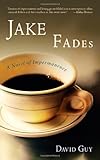 Front cover for the book Jake Fades: A Novel of Impermanence by David Guy