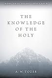The Knowledge of the Holy: The Attributes of God: Their Meaning in the Christian Life