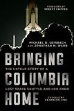 Bringing Columbia Home: The Untold Story of a Lost Space Shuttle and Her Crew