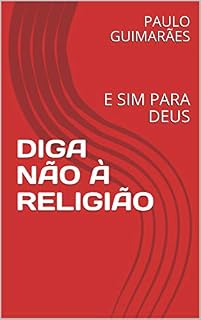 Livro DIGA NÃO À RELIGIÃO: E SIM PARA DEUS