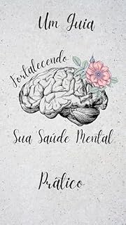 Livro Fortalecendo Sua Saúde Mental: Um Guia Prático