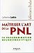 Maîtriser l'art de le PNL: La programmation neurolinguistique (ED ORGANISATION) (French Edition) by