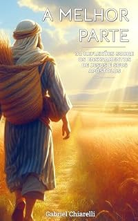 Livro A Melhor Parte: 31 reflexões sobre os ensinamentos de Jesus e seus apóstolos