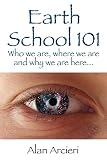Earth School 101: Who we are, where we are and why we are here... by 
