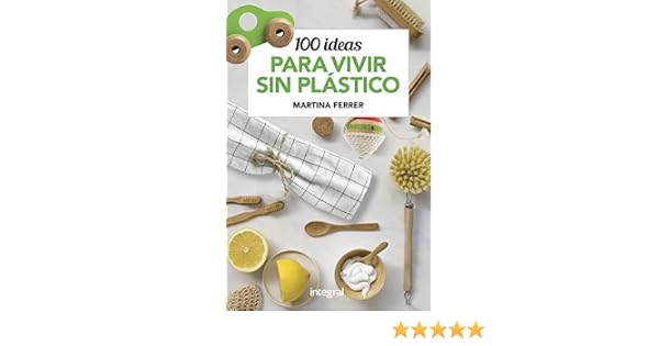 100 ideas para vivir sin plásticos (OTROS INTEGRAL) eBook: Ferrer ...