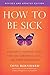 How to Be Sick (Second Edition): A Buddhist-Inspired Guide for the Chronically Ill and Their Caregivers