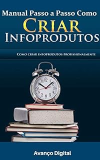 Livro Manual Passo a Passo Como Criar Infoprodutos: Revelado o Metodo Passo a Passo de Como Criar Seu Própio Infoproduto