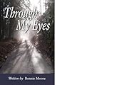 Through My Eyes, Moore, Bonnie S., 159872746X