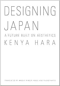 Designing Japan A Future Built On Aesthetics Kenya Hara 9784866580159 Amazon Com Books